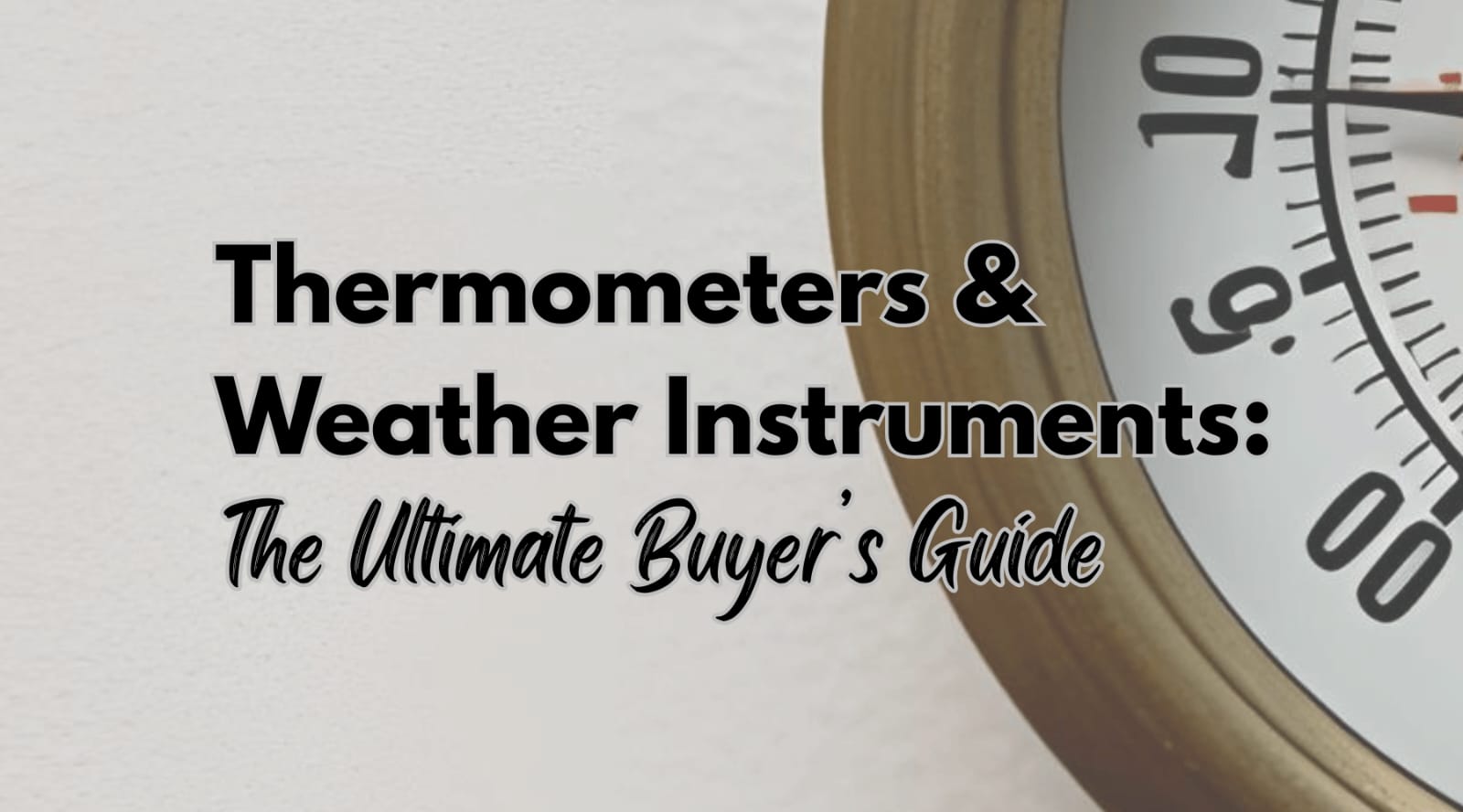 Thermometers and Weather Instruments: The Ultimate Buyer’s Guide