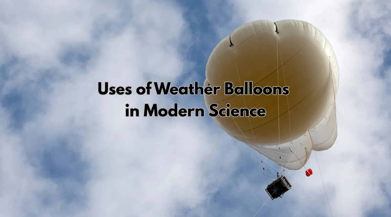 Uses of Weather Balloons in Modern Science by Weather Scientific