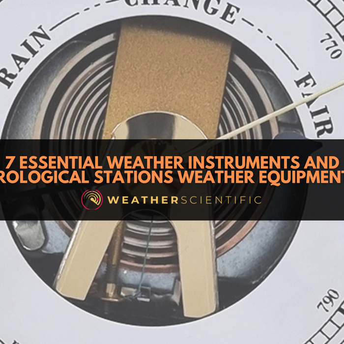 7 Essential Weather Instruments and Meteorological Stations Weather Equipment Guide
