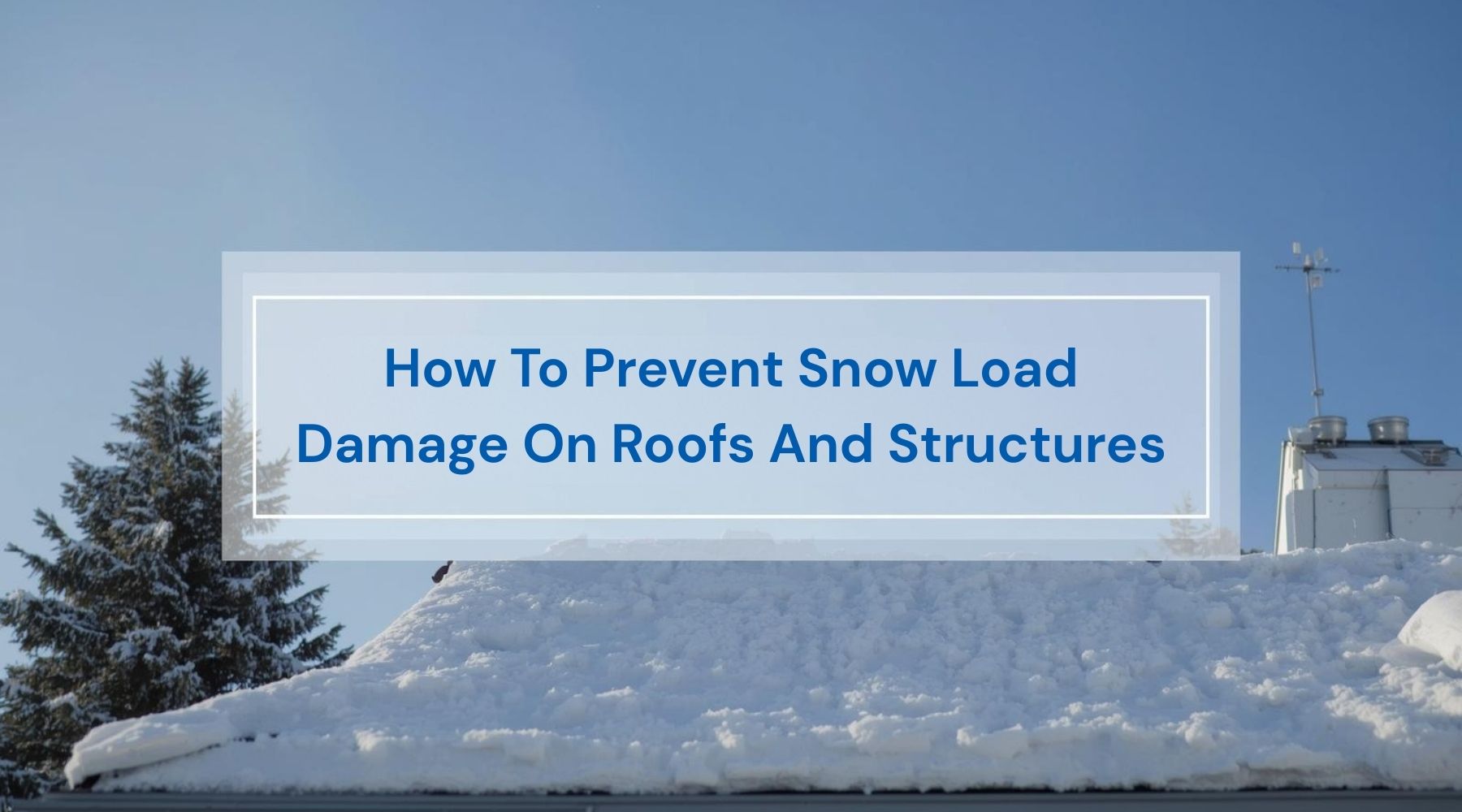How To Prevent Snow Load Damage On Roofs And Structures by Weather Scientific