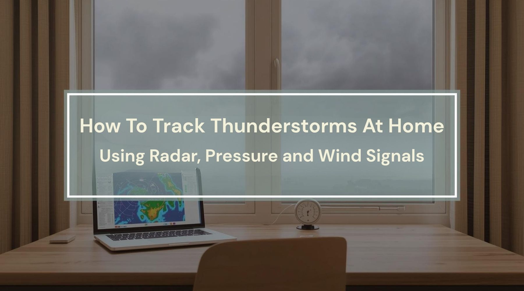 How To Track Thunderstorms At Home Using Radar, Pressure and Wind Signals by Weather Scientific