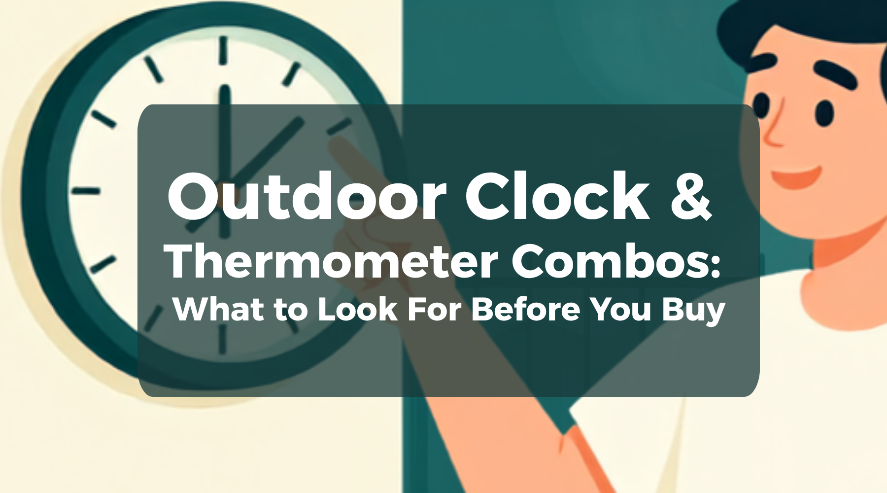 Outdoor Clock and Thermometer Combos: What to Look For Before You Buy