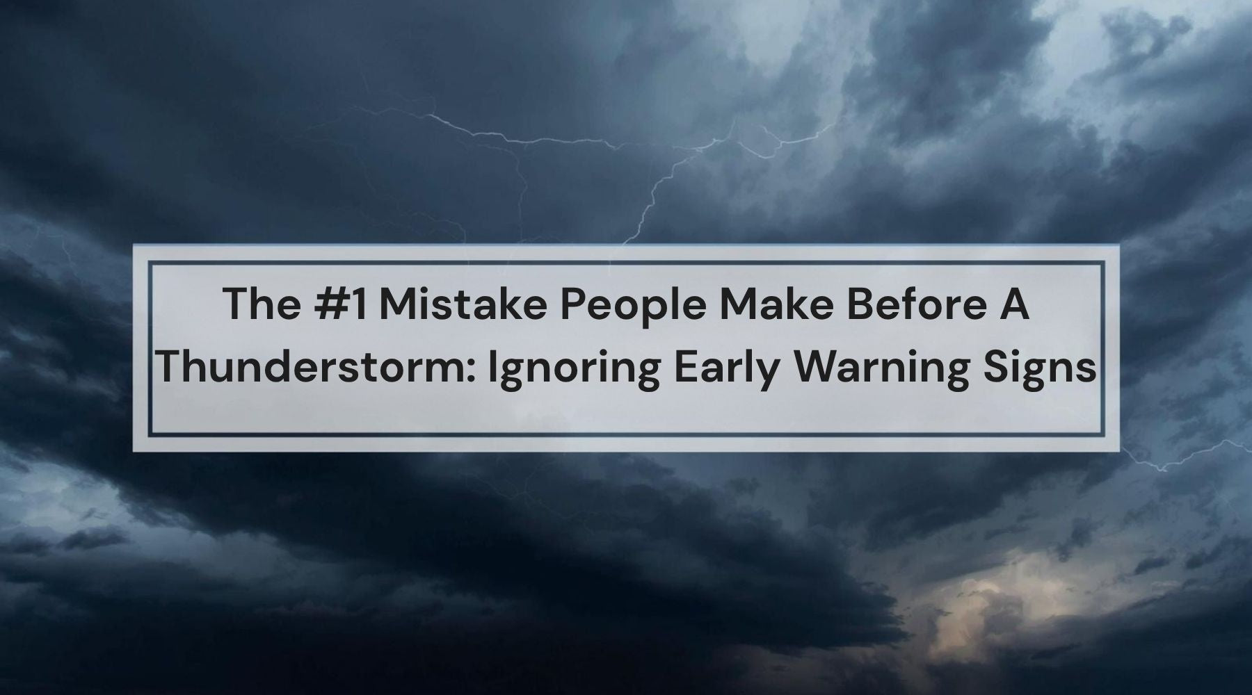 The #1 Mistake People Make Before A Thunderstorm: Ignoring Early Warning Signs by Weather Scientific