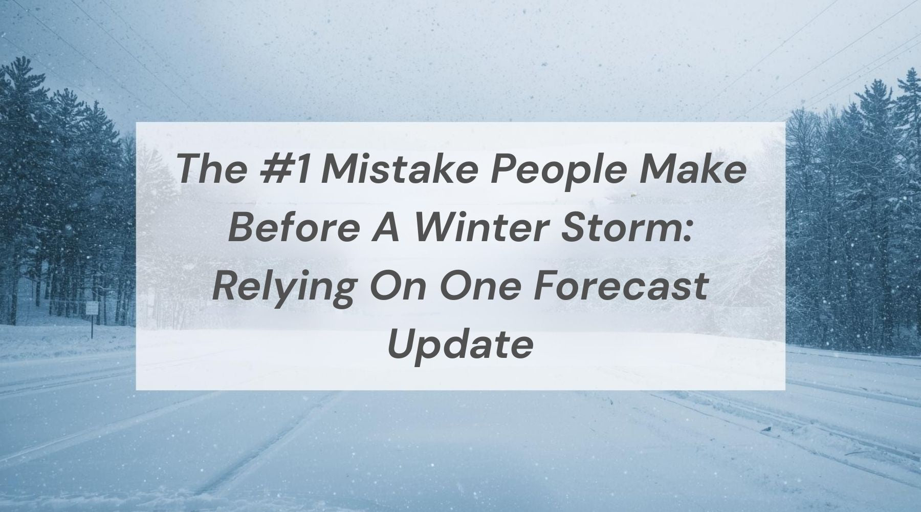 The #1 Mistake People Make Before A Winter Storm: Relying On One Forecast Update by Weather Scientific