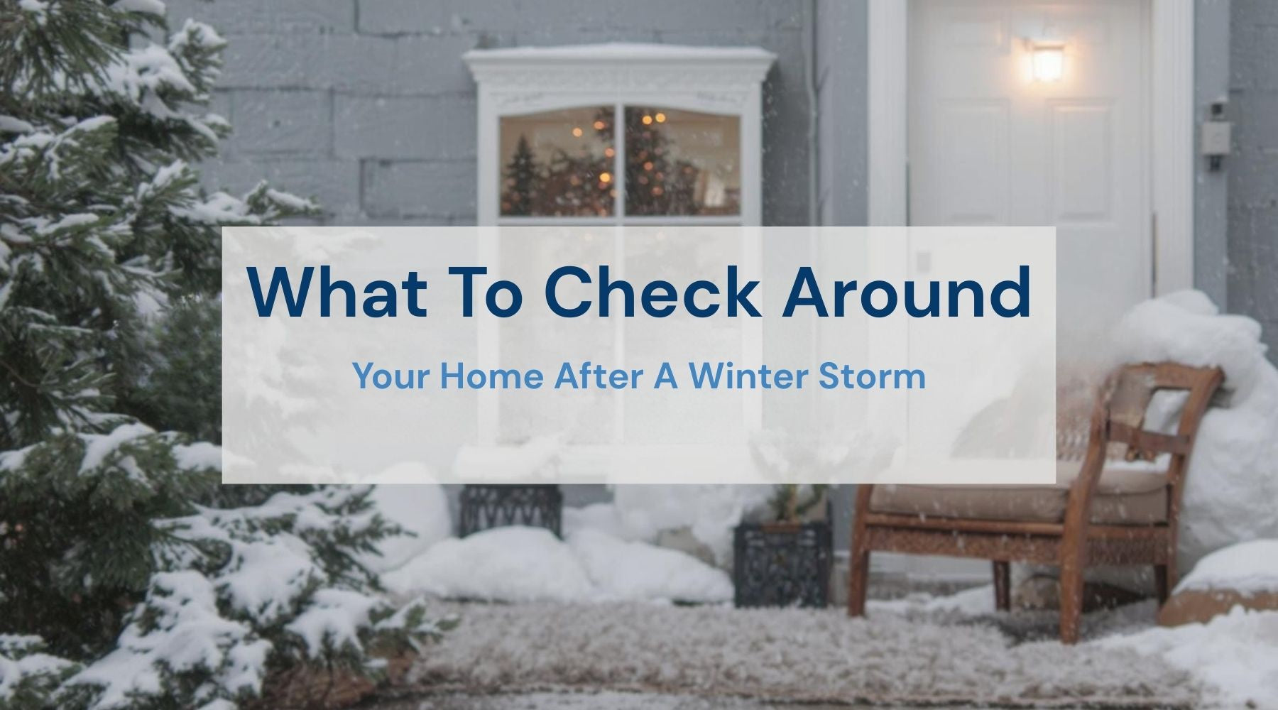 What To Check Around Your Home After A Winter Storm by Weather Scientific