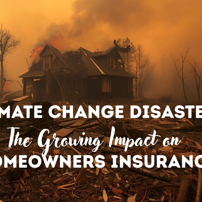Climate Change Disasters: The Growing Impact on Homeowners Insurance