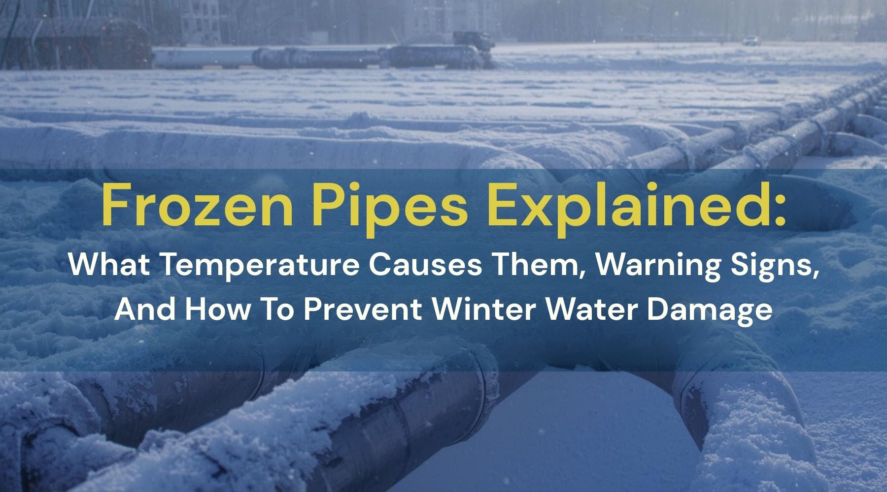 Frozen Pipes Explained: What Temperature Causes Them, Warning Signs, And How To Prevent Winter Water Damage by Weather Scientific