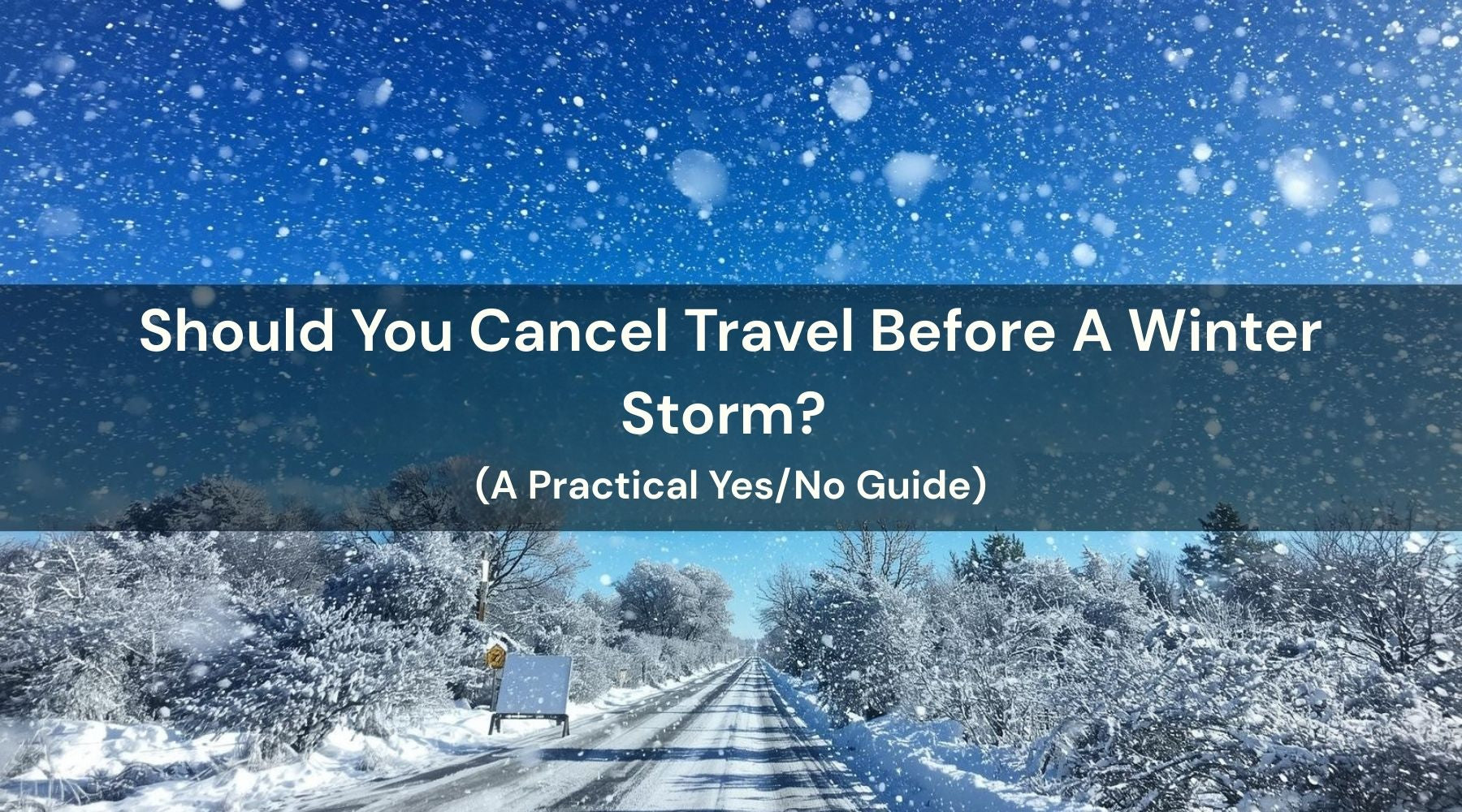 Should You Cancel Travel Before A Winter Storm? A Practical Yes/No Guide by Weather Scientific