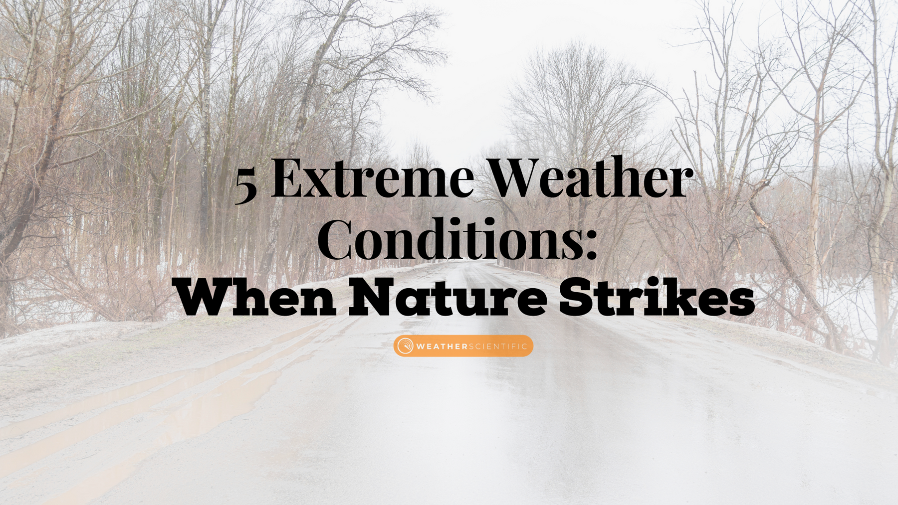 5 Extreme Weather Conditions:When Nature Strikes by WeatherScientific.com